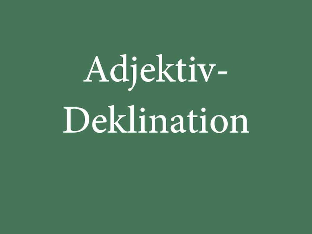 Deklination der Adjektive: Die drei Deklinations-Typen einfach erklärt
